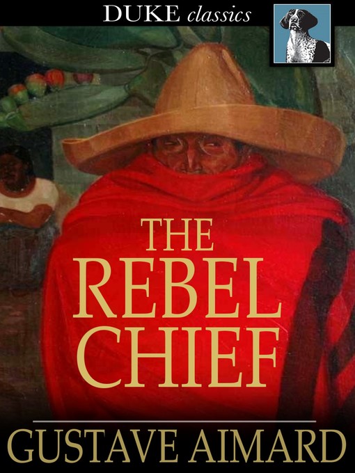 Title details for The Rebel Chief by Gustave Aimard - Available